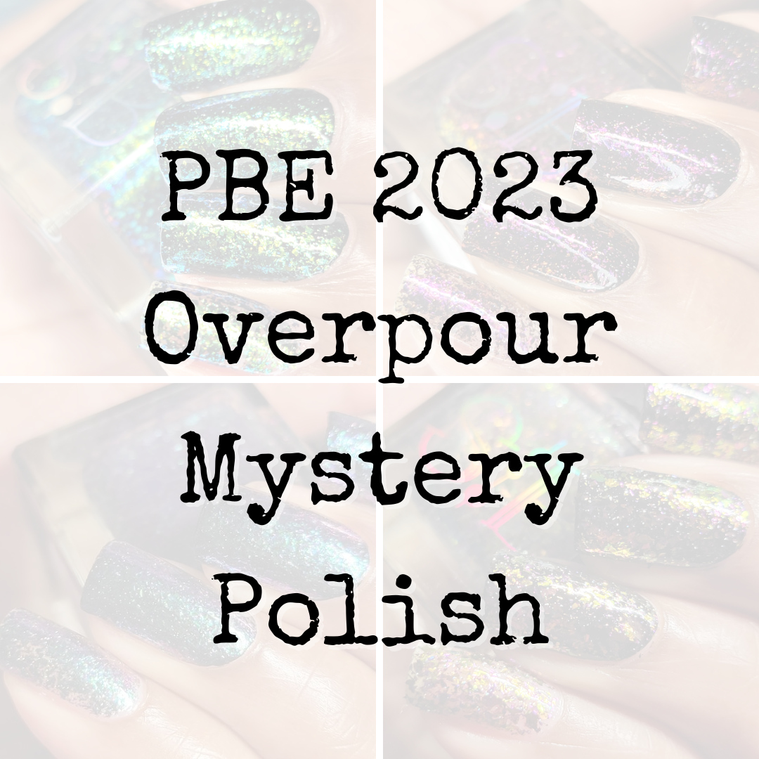 PBE 2023 Overpour Mystery Polish - Syzygy.Boston