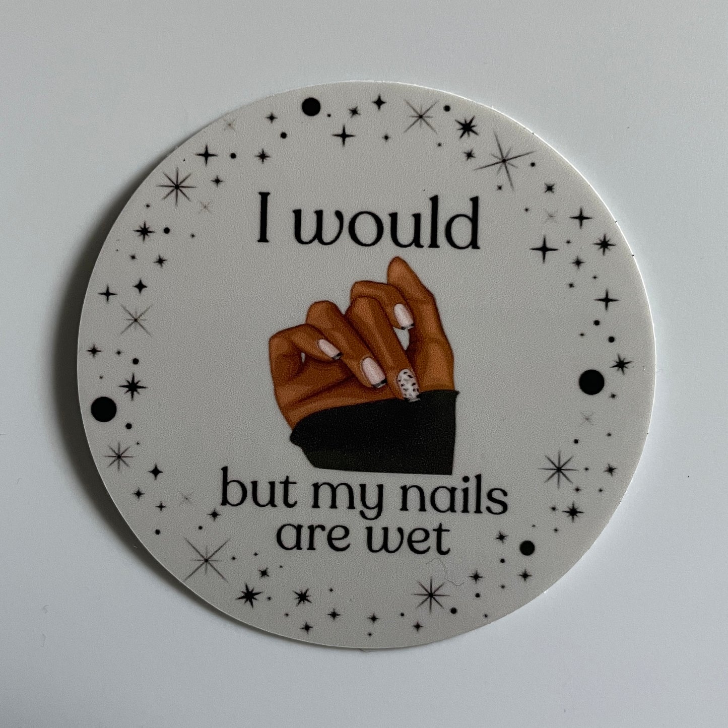 "I Would But My Nails Are Wet" Sticker - Syzygy.Boston
