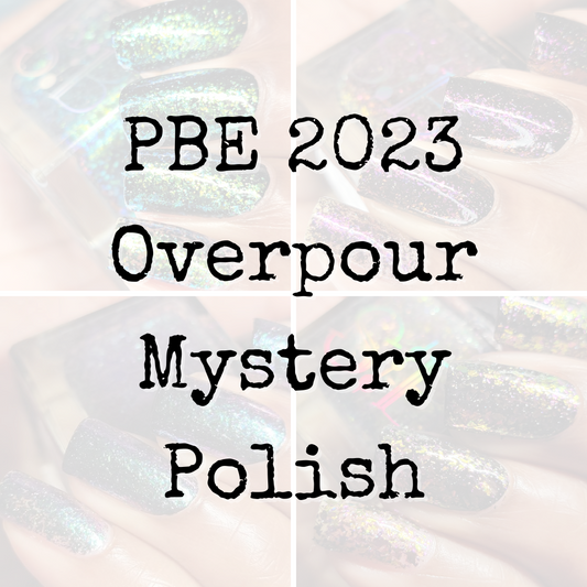PBE 2023 Overpour Mystery Polish - Syzygy.Boston