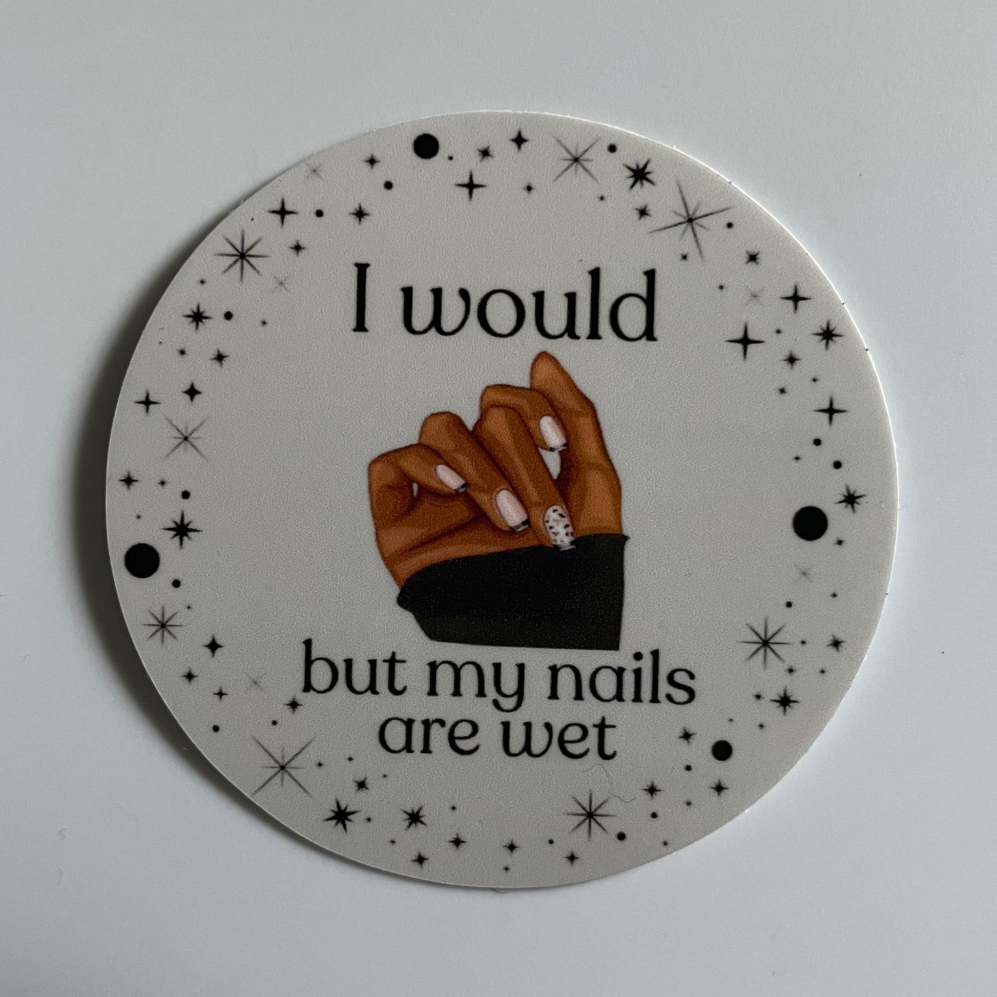 "I Would But My Nails Are Wet" Sticker - Syzygy.Boston