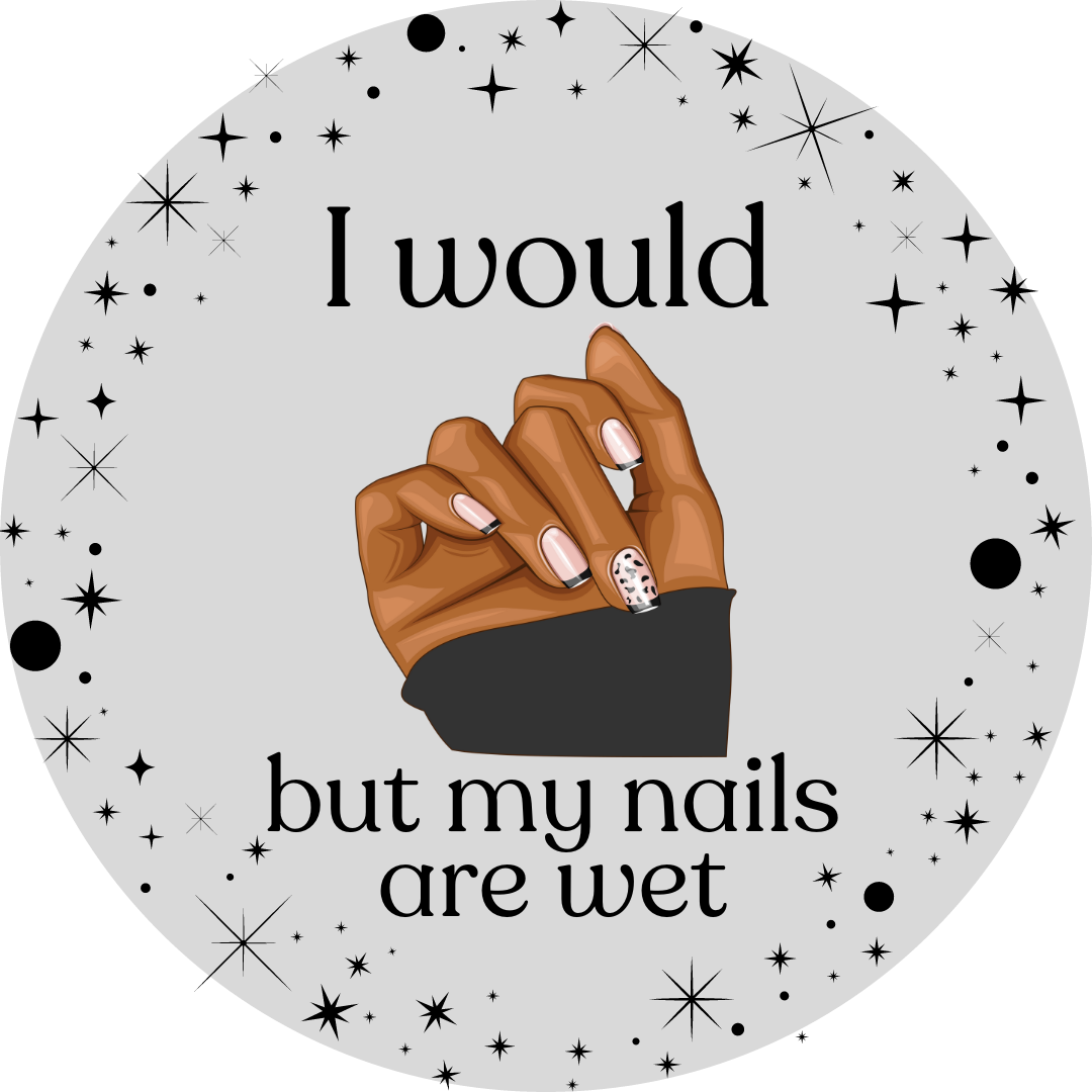 "I Would But My Nails Are Wet" Sticker - Syzygy.Boston