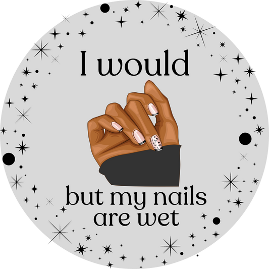 "I Would But My Nails Are Wet" Sticker - Syzygy.Boston