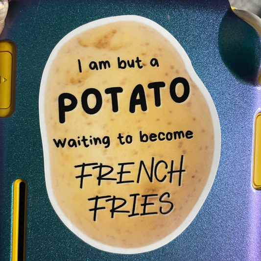 "I am but a POTATO waiting to become FRENCH FRIES" Potato Sticker - Syzygy.Boston